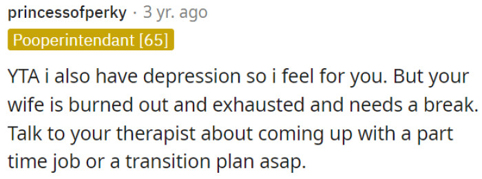 OP should contemplate taking up part-time employment because of the fatigue experienced by their spouse.