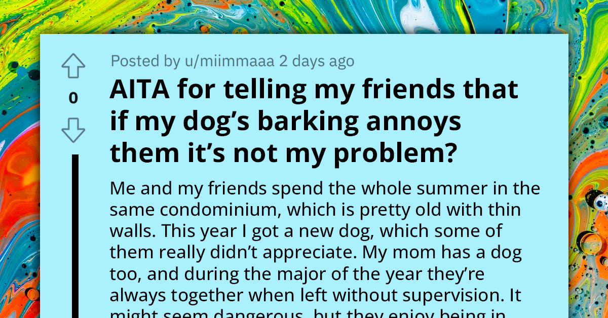 Redditor Doesn't Care That His Dog's Barking Is Annoying His Friends