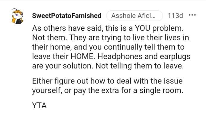 This Redditor is suggesting for the OP to use headphones and ear plugs