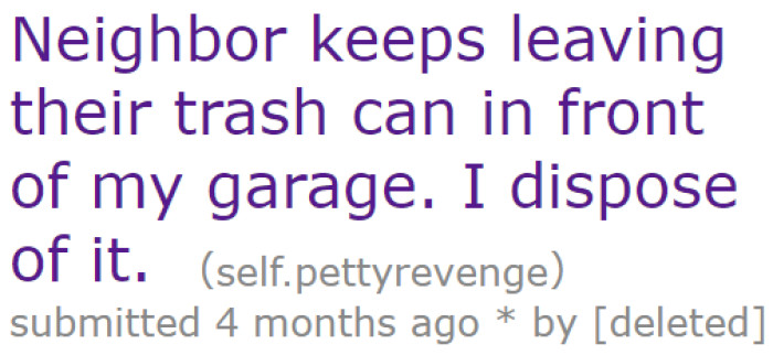 A homeowner shared the petty revenge they took on their neighbor who won't bother moving the trash can back to their house.