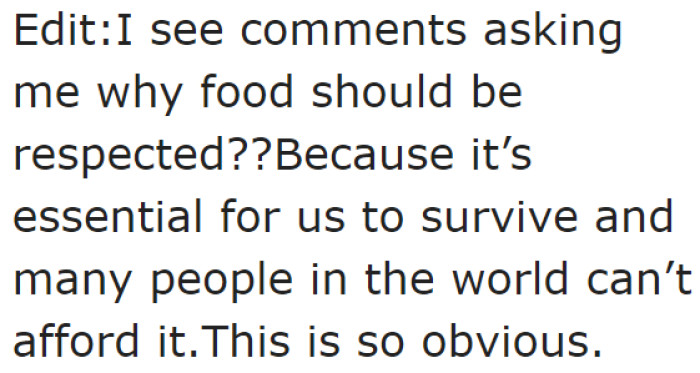 Sadly, some people don't understand the point of respecting food.
