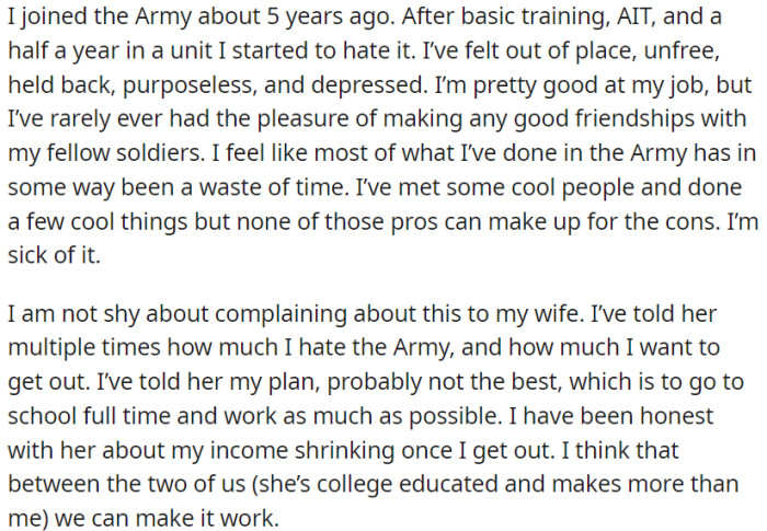 OP enlisted in the Army five years ago, but he has grown to dislike it because he feels like he doesn't belong, lacks a sense of purpose, experiences depression, and desires to exit the service.
