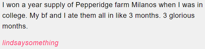 18. Supply of Pepperidge Farm Milanos.