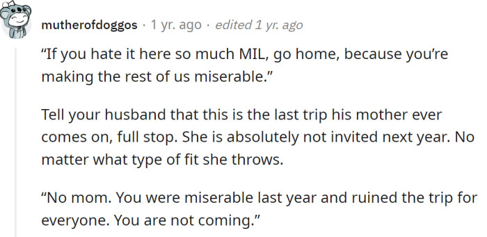 Inform your husband that this is the final vacation his mother attends