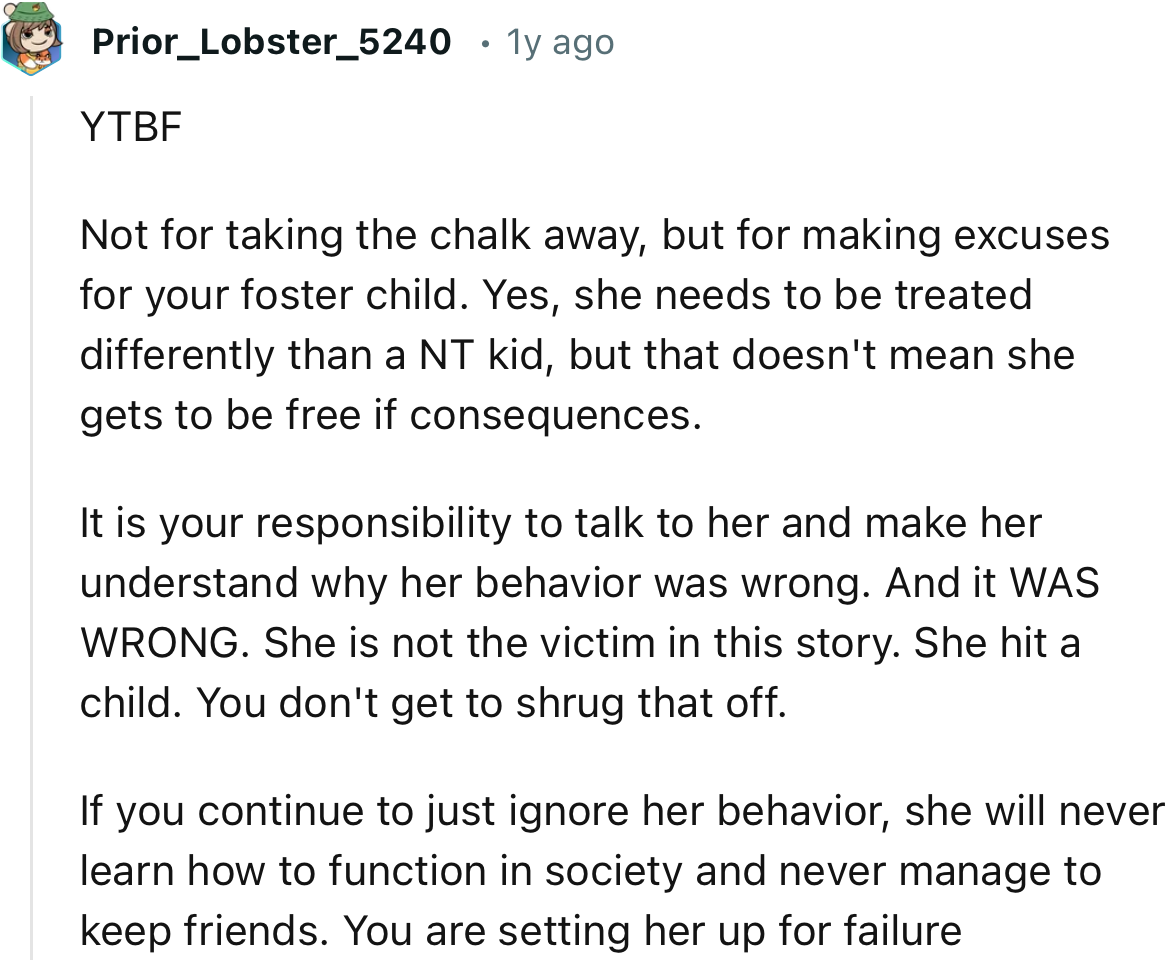 “If you continue to just ignore her behavior, she will never learn how to function in society and never manage to keep friends.”