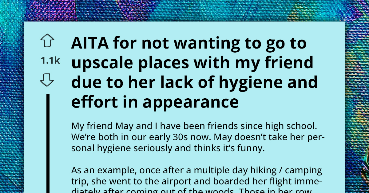 Childhood Friendship on Thin Ice After 30-Year-Old's Refusal to Change Her Poor Hygiene and Improve Table Etiquette