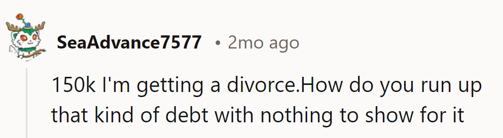 150k debt? Sorry, but that's grounds for financial separation. Swipe left on those spending habits!