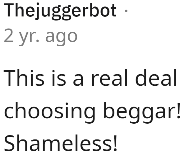 The recipient is a classic definition of a choosing beggar.