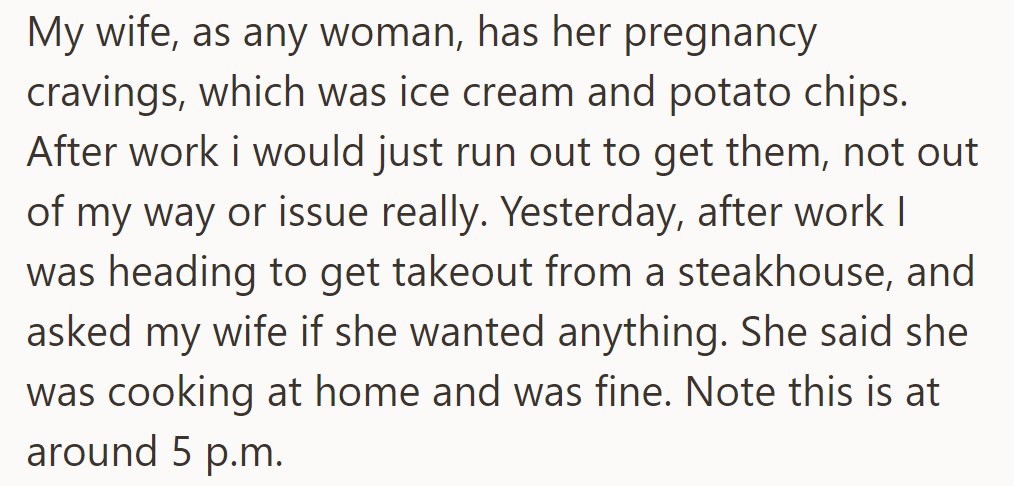 OP fulfills his wife's pregnancy cravings, but when he offers to bring home takeout, she chooses to cook instead.