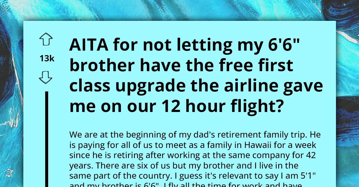 AITA For Keeping A First-Class Upgrade Instead Of Offering It To My Taller Brother