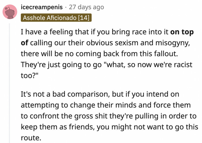 Someone said that if OP makes this point, his friends might get defensive.