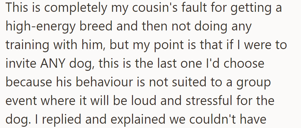 OP's cousin's dog's behavior is not suited for a loud, stressful group event.
