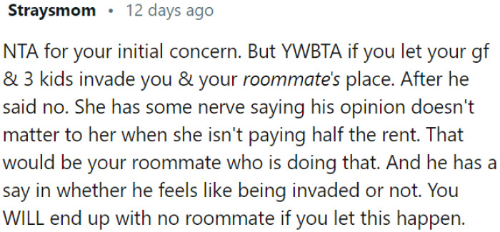 The roommate has a right to decide if he wants their living space invaded or not.