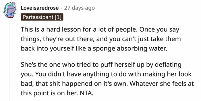 In case Kat is willing to learn and is reading this, be careful of what you say, Kat, because it's not so easy to take it back
