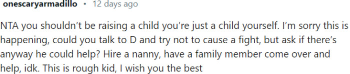 OP can't bear the burden of raising a child alone, and he needs to seek support from responsible adults.