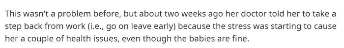 He said that the doctor told her to take a step back from work because it's becoming too much for her.