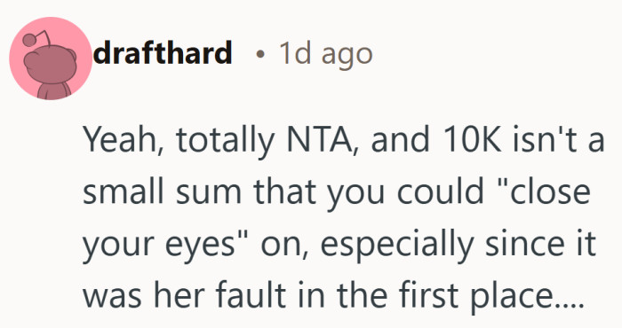 Ten thousand dollars is not exactly spare change. Many people would struggle to quietly absorb a bill that large.
