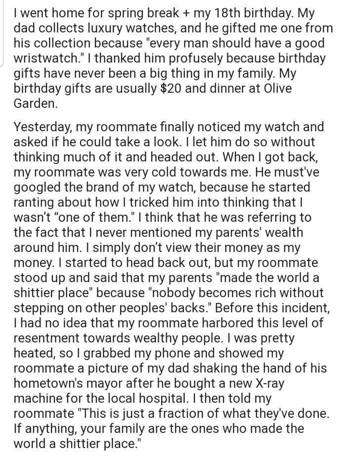 OP's dad gave him a luxurious watch on his 18th birthday, but after the roommate saw it and did some research about the watch, he discovered that OP wasn't the average schoolmate he thought. Apparently, the young man harbors a disdain for wealthy people, and this revelation led to a heated clash after he accused OP's family of stepping on people to become rich.