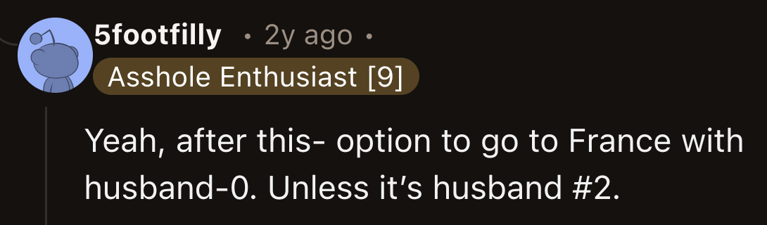On the bright side, OP's next husband might be more excited to go to France than her soon-to-be former spouse.