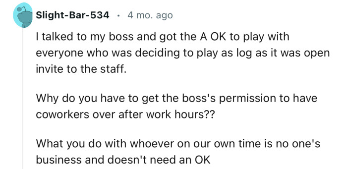 “Why do you have to get the boss's permission to have coworkers over after work hours?”