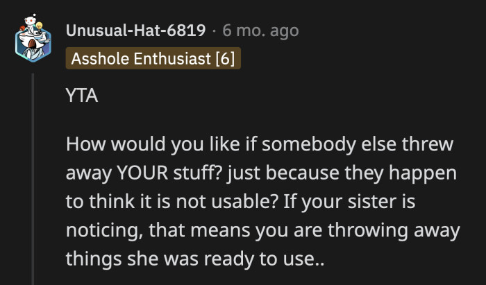 What kind of decent person asks someone for help, lives in their home, eats their food, and throws away their things without permission?