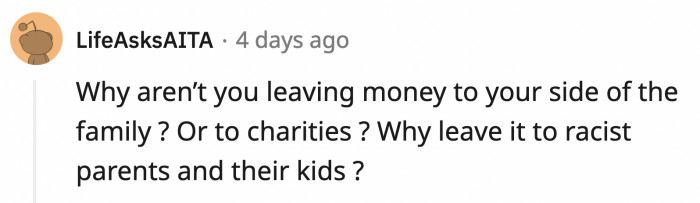 There is no good reason to leave your assets to racist people