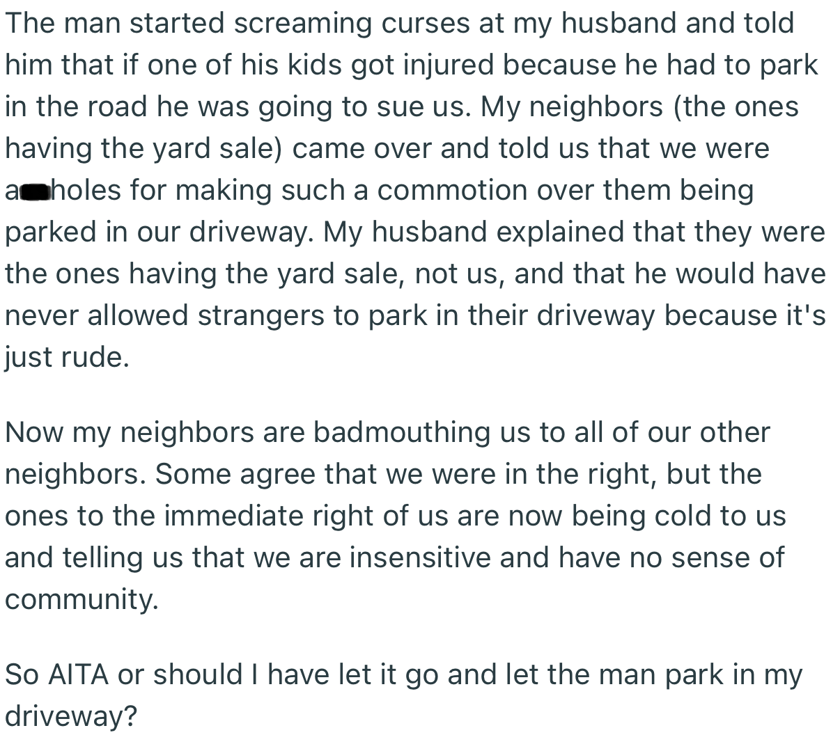 As the altercation got heated, the man threatened to sue the couple. Apparently, OP’s neighbors are split on the matter