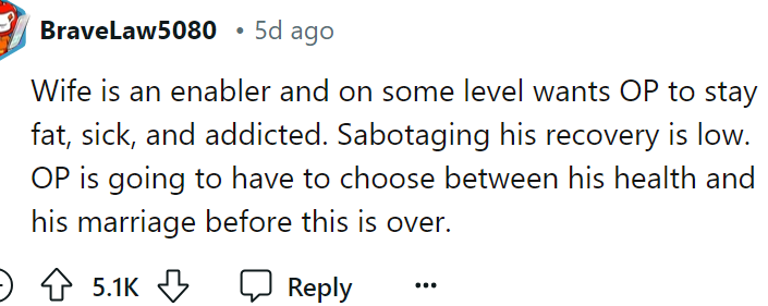 Maybe she wants him to stay obese