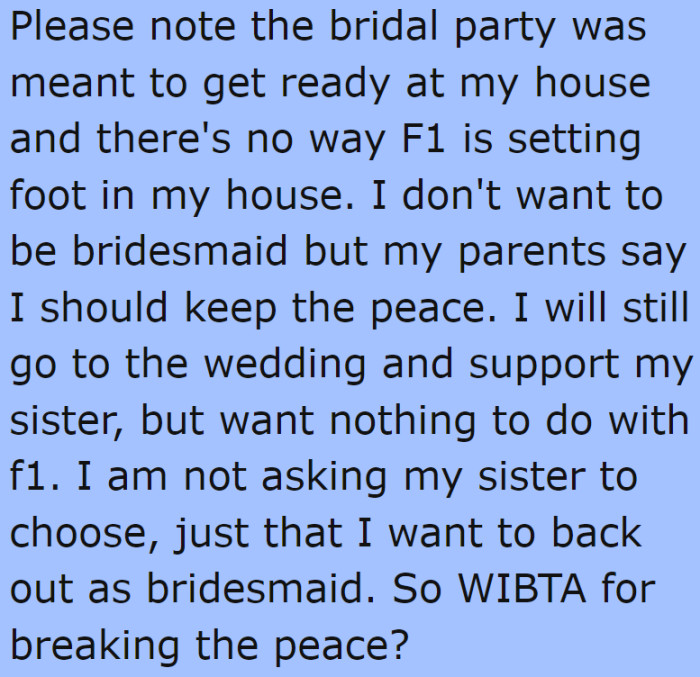 The OP doesn't want  to be bridesmaid anymore. But her parents tell her to keep the peace.