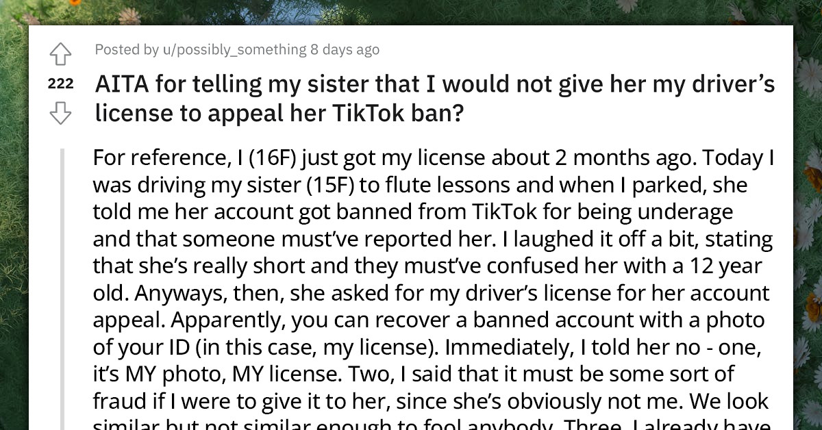 Redditor Refuses To Give Her Driver’s License To Underaged Sister To Appeal Her TikTok Ban, Doubts Her Decisions Later