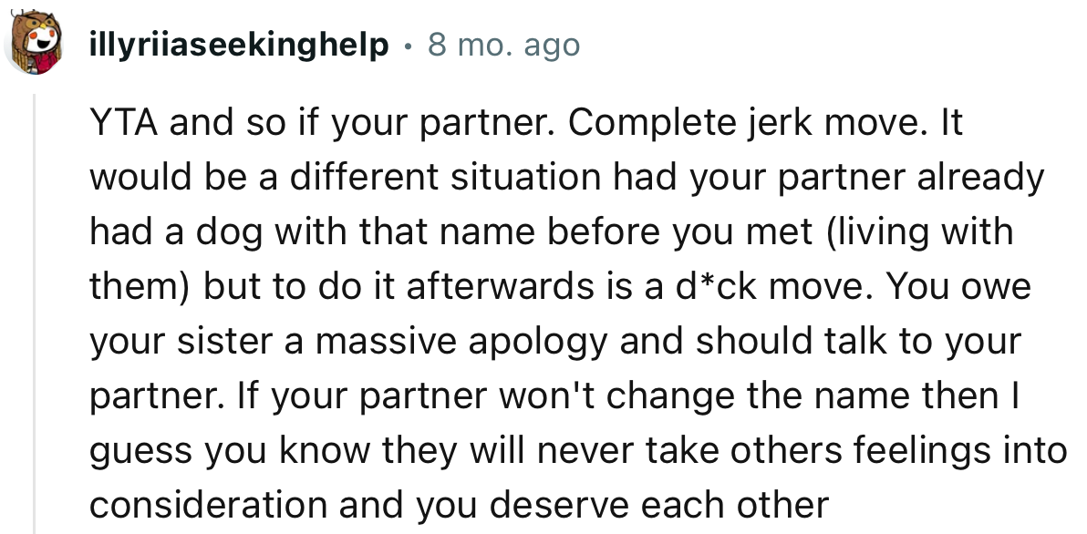 “Complete jerk move. It would be a different situation had your partner already had a dog with that name before you met.”