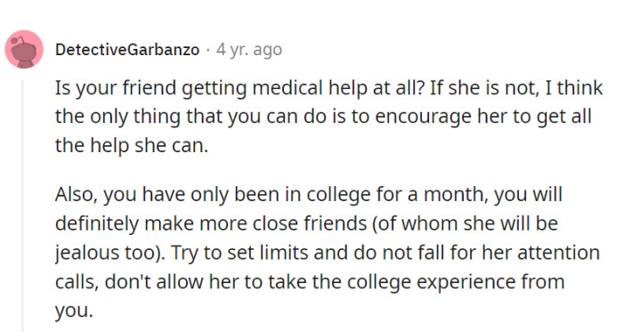 Encouraging her to seek medical help is important, but she shouldn't let it overshadow her college experience.
