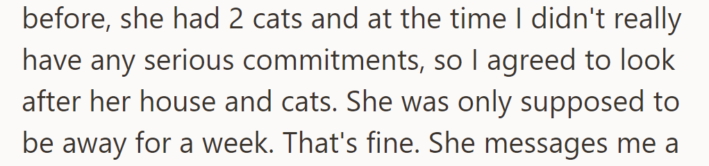OP house-sat for her friend's two cats for a week when she had no other commitments.