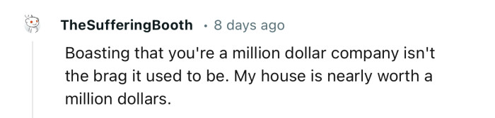 “Boasting that you're a million-dollar company isn't the brag it used to be.”
