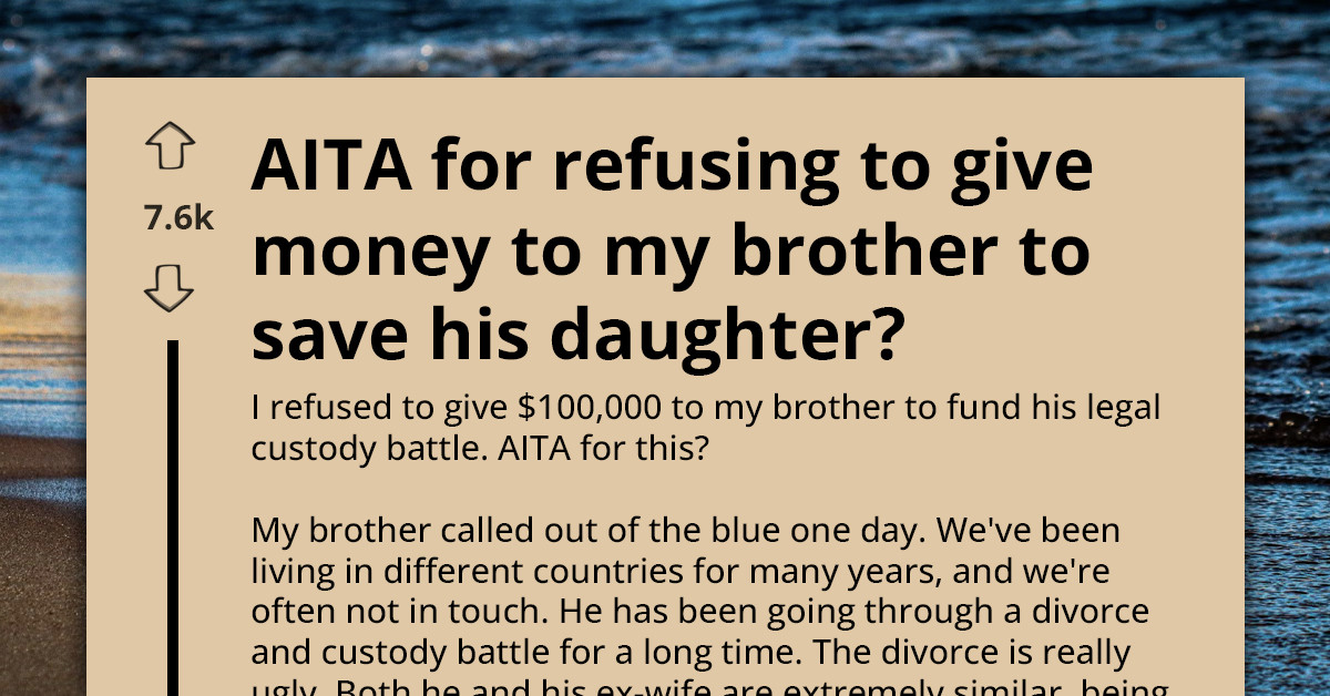 This Redditor Refused To Fund His Brother’s $100K Custody Fight, And Now His Whole Family Is Divided