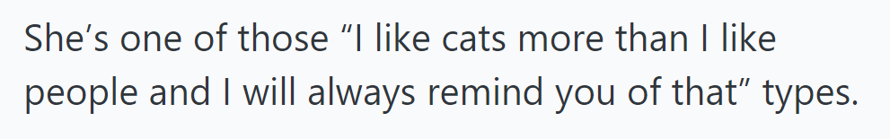 She’s the type who constantly reminds everyone that she likes cats more than people.
