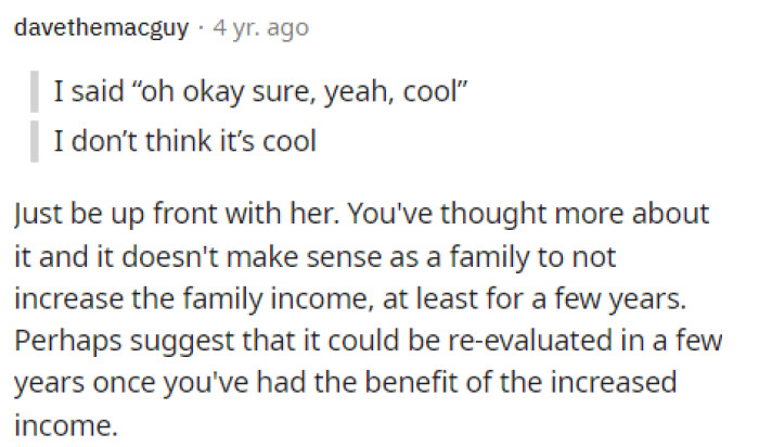 He needs to be more honest with his wife because they wouldn't even be in this predicament if he'd just told her straight up from the beginning.