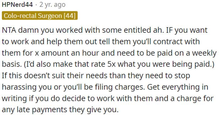 If OP is willing to help, he should propose a contract with a much higher hourly rate and demand weekly payments.
