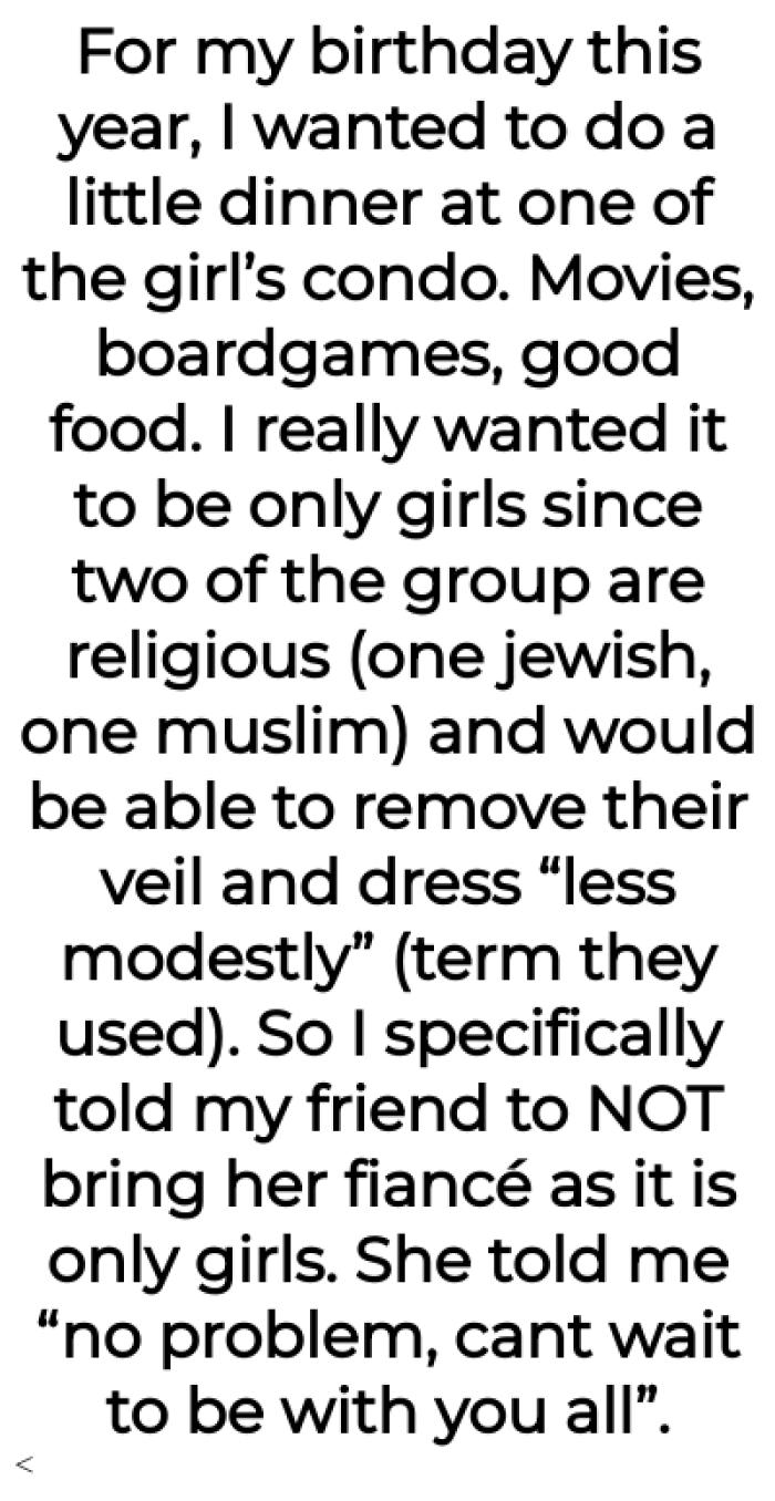 She says that she wanted to have a girls' night and made it clear that no boys were allowed, so she wasn't going to be able to bring her fiancé to this.