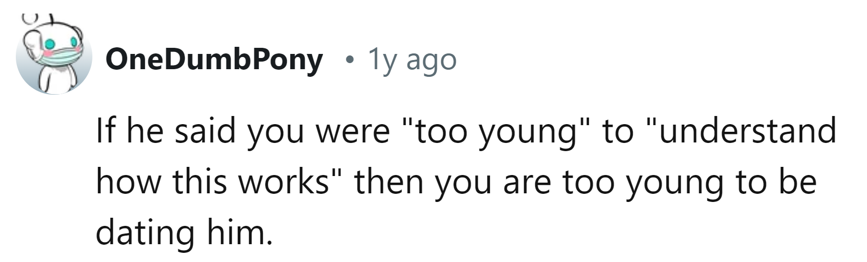 Maybe you're too young to be dating him.