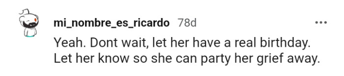 Letting her know that she can party away her grief