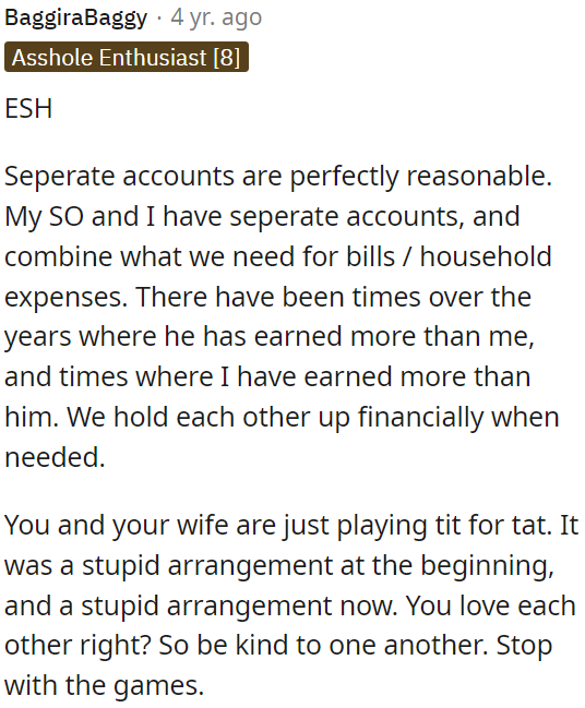 Having separate accounts for a couple is reasonable, as long as they share expenses and support each other financially when needed.
