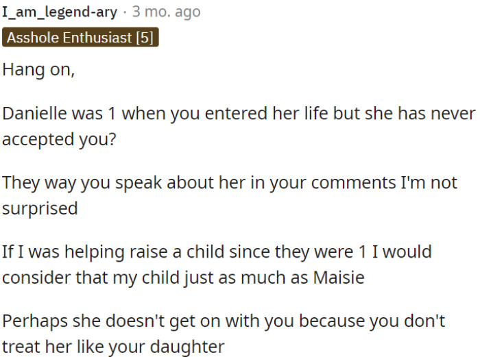 Danielle's potential lack of a positive relationship with OP might stem from the possibility that OP doesn't regard her in the same way as their own daughter.