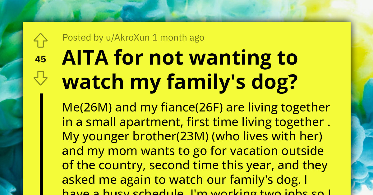 Redditor Refuses to Watch the Family's Dog Because He Doesn't Have Time for It; Mom Accuses Him of Being Heartless