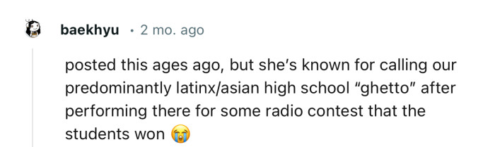 “Posted this ages ago, but she’s known for calling our predominantly Latinx/Asian high school ‘ghetto.’”