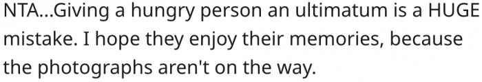 6. Hungry people don't respond well to ultimatums.