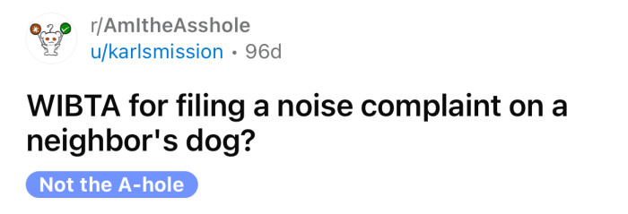 The OP asked if he would be an a**hole for filing a noise complaint about his neighbor's dog.