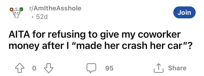 The Redditor asked if she was an a**hole for refusing to give her coworker money after making her crash her car.