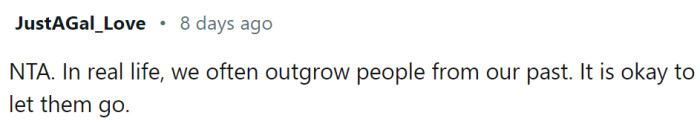 We often outgrow people from our past. That's just life.