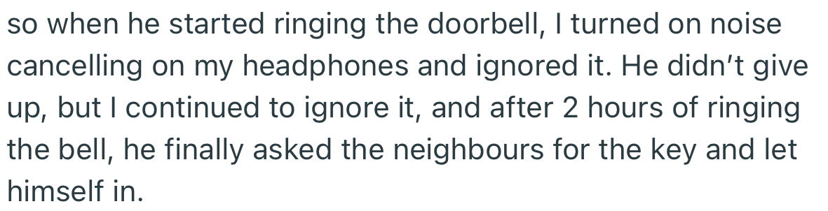 OP got fed up and decided to play deaf the next time her brother came home